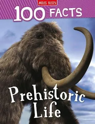 100 Facts Prehistoric Life [2023]