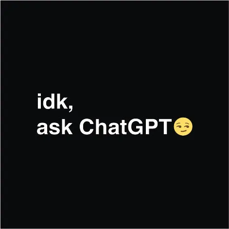 IDK, Ask ChatGPT | ChatGPT T-Shirt